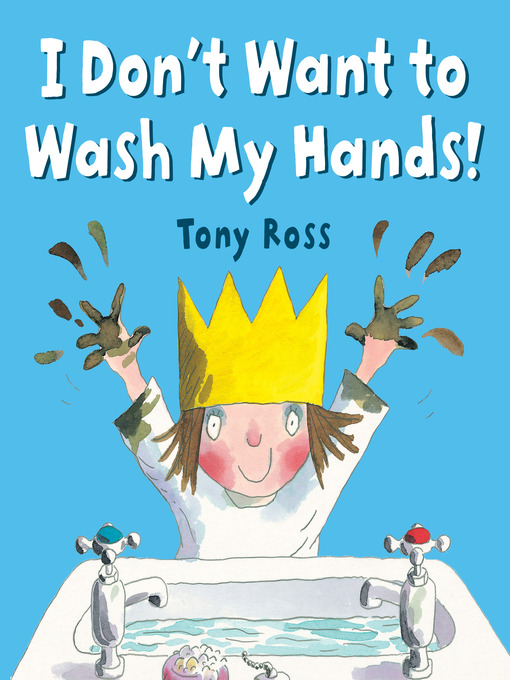 Title details for I Don't Want to Wash My Hands! by Tony Ross - Available